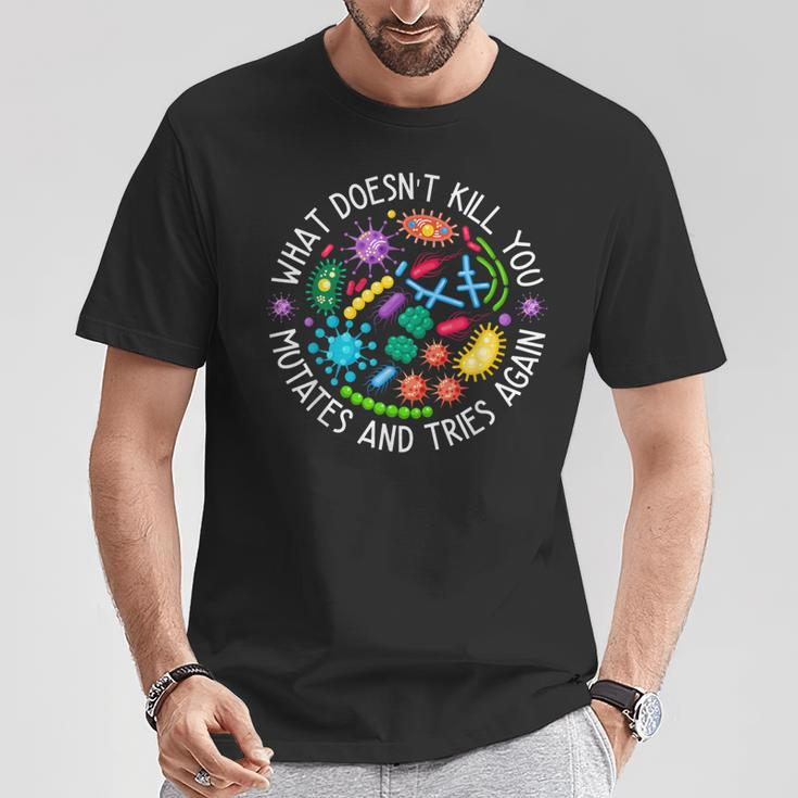 What Doesn't Kill You Mutates And Tries Again Biology T-Shirt Funny Gifts