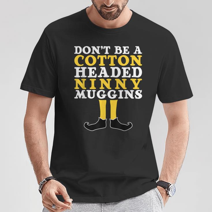 Don't Be A Cotton Headed Ninny Gins T-Shirt Unique Gifts