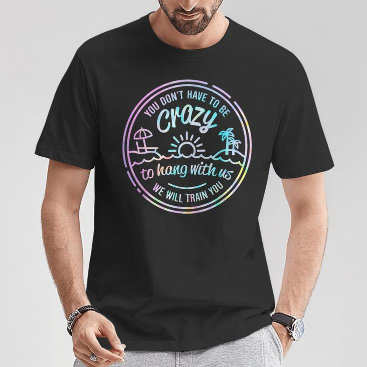 You Don't Have To Be Crazy To Hang With Us Vacation Saying T-Shirt Unique Gifts