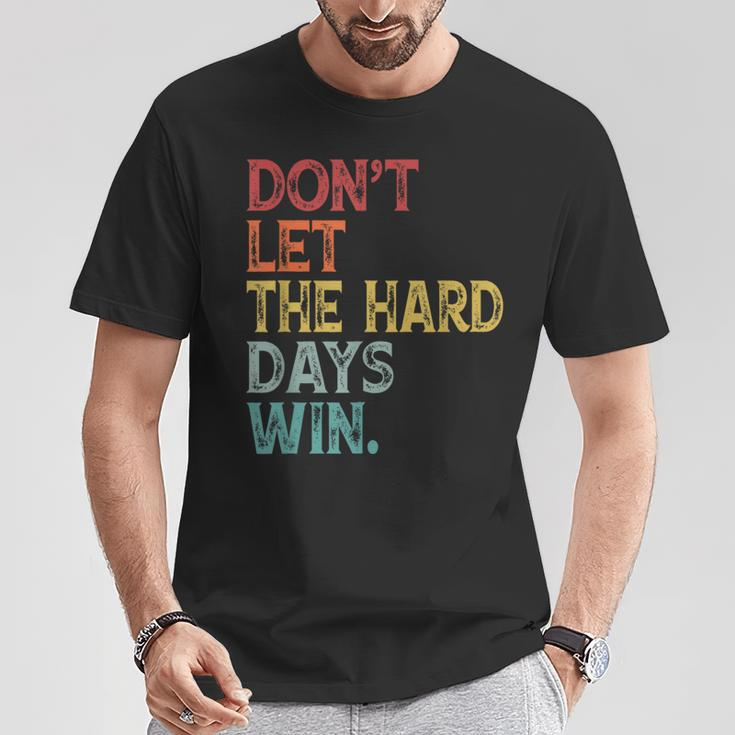 Don't Let The Hard Days Win Quote Women T-Shirt Funny Gifts