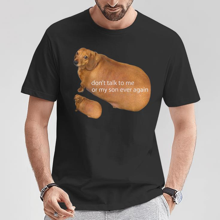 Don't Talk To Me Or My Son Ever Again Dachshund Meme T-Shirt Unique Gifts