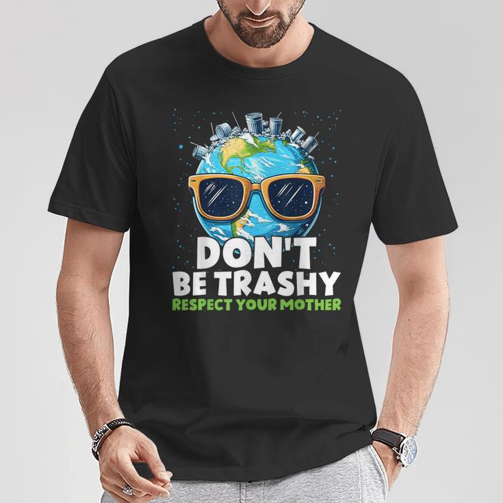 Don't Be Trashy Respect Your Mother Make Everyday Earth Day T-Shirt Unique Gifts