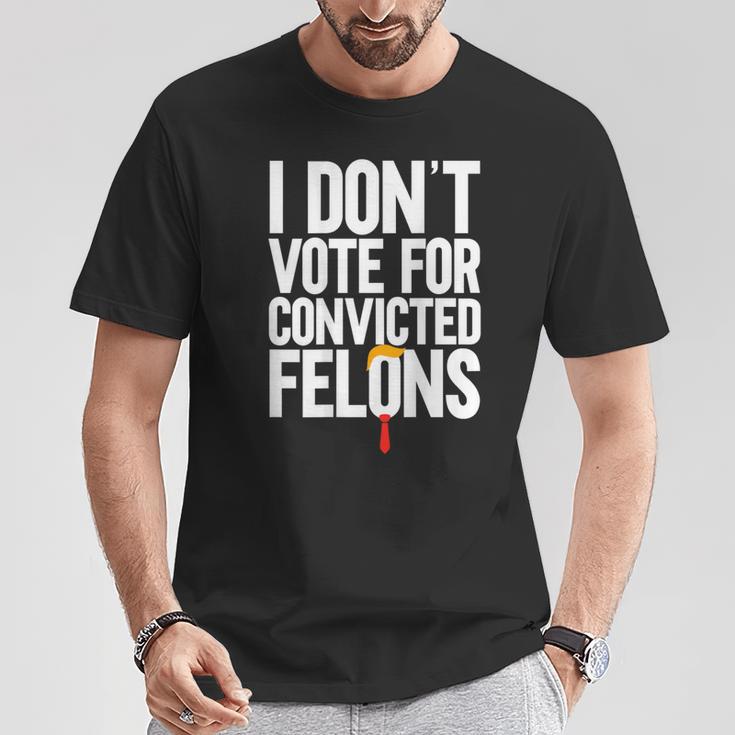 I Don't Vote For Convicted Felons Anti-Trump On Back T-Shirt Unique Gifts