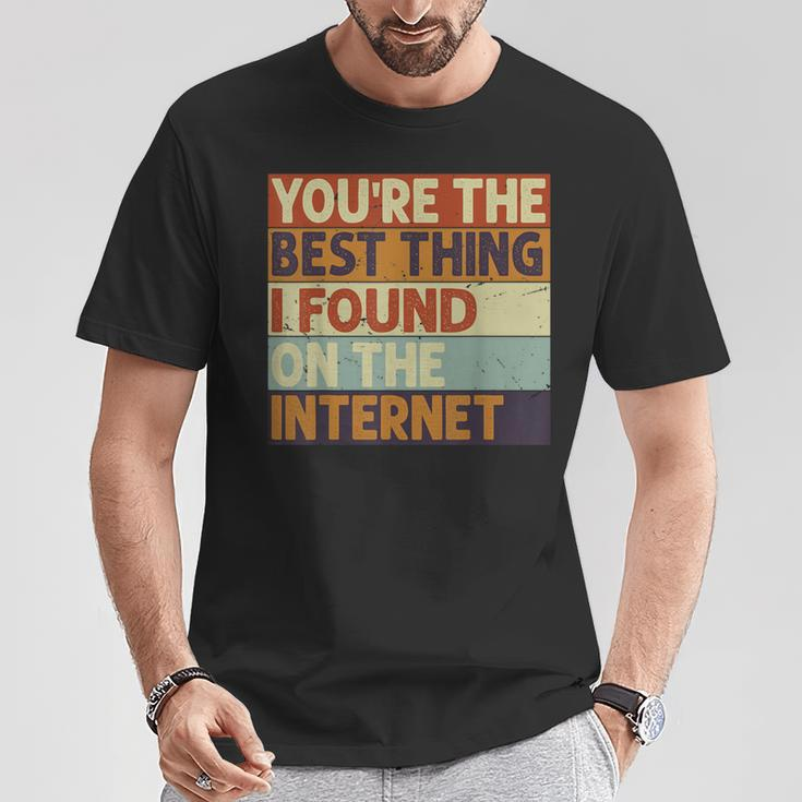 Du Bist Das Beste Was Ich Je Im Internet Gefunden Hab T-Shirt Lustige Geschenke