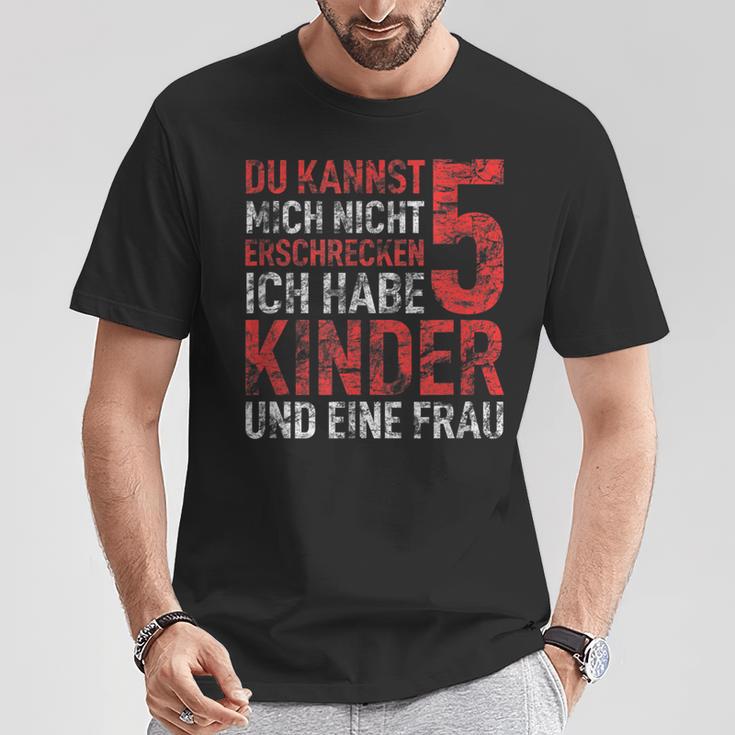 Du Kannst Mich Nicht Erschreckcken Ich Habe Fünf Kinder Papa T-Shirt Lustige Geschenke