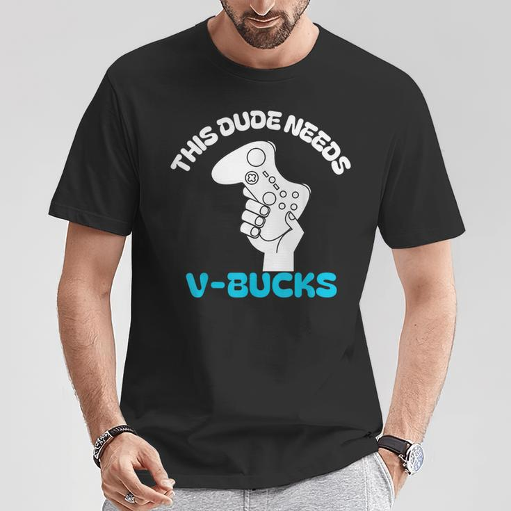 This Dude Needs V Bucks This Dude For Boy Gamers T-Shirt Unique Gifts