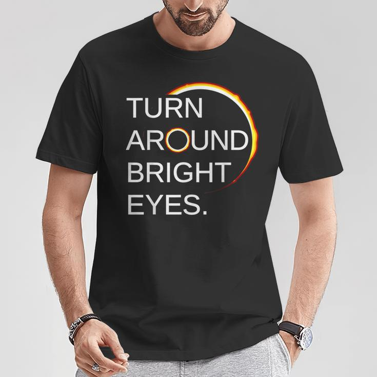 Eclipse Total Eclipse Of The Sun Turn Around Bright Eyes T-Shirt Funny Gifts