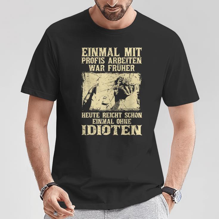 Einmal Mit Profis Arbeiten War Früher S T-Shirt Lustige Geschenke