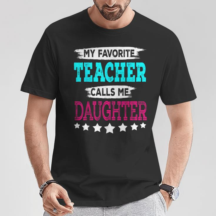 My Favorite Teacher Calls Me Daughter Teacher Family T-Shirt Unique Gifts