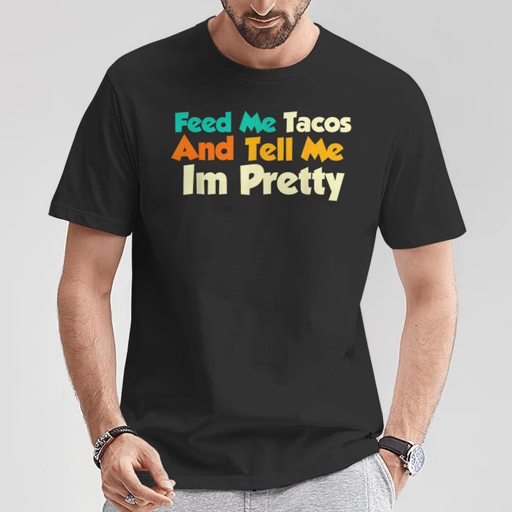 Feed Me Tacos And Tell Me I'm Pretty Taco Quote T-Shirt Unique Gifts