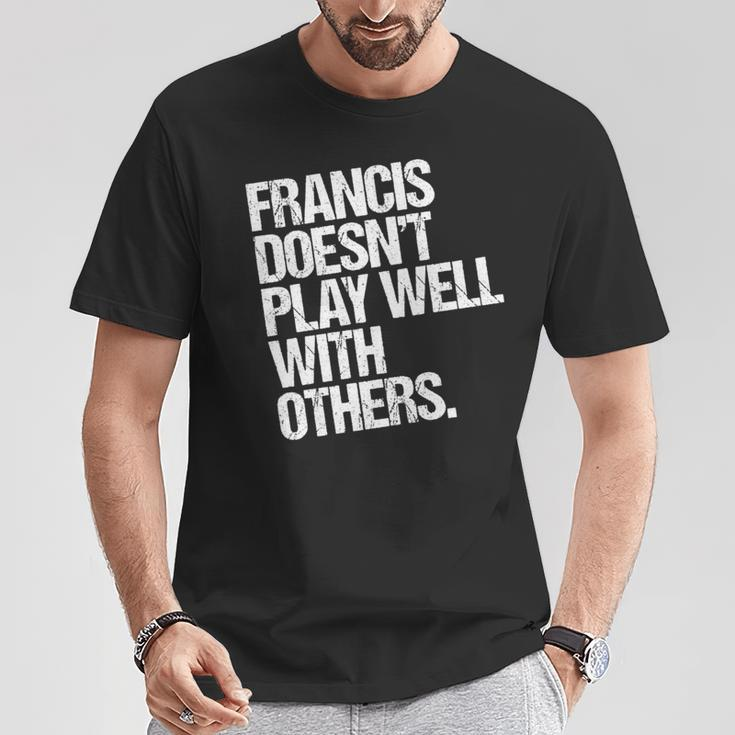 Francis Spielt Nicht Gut Mit Anderen Zusammen Lustig Sarkastisch T-Shirt Lustige Geschenke