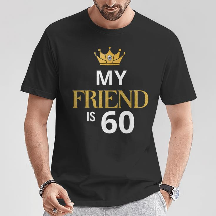My Friend Is 60 Years Old 60Th Birthday Idea For Friend T-Shirt Unique Gifts