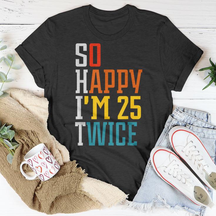 50Th Birthday So Happy I'm 25 Twice Birthday Humor T-Shirt Unique Gifts