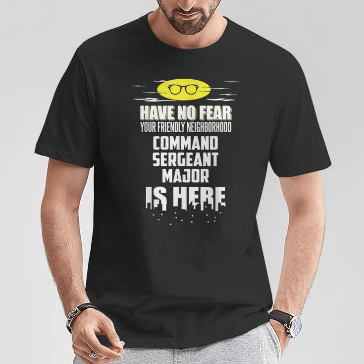Command Sergeant Major Have No Fear I'm Here T-Shirt Unique Gifts
