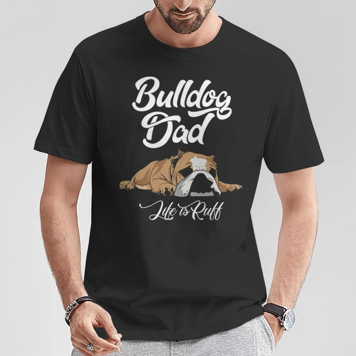 English Bulldog Apparel Bulldog Dad Life Is Ruff T-Shirt Unique Gifts