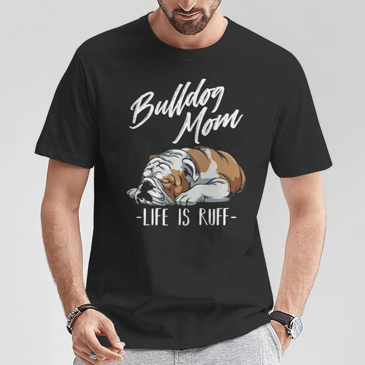English Bulldog Apparel Bulldog Mom Life Is Ruff T-Shirt Unique Gifts