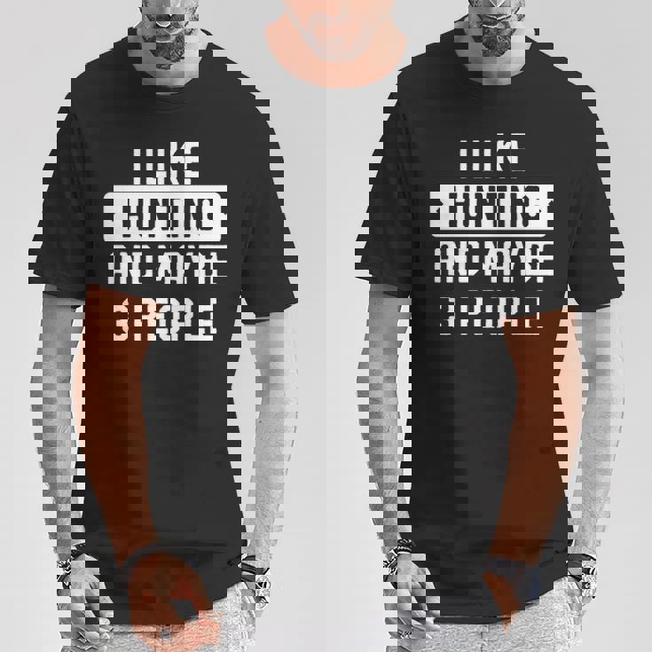 Hunter I Like Hunting And Maybe 3 People T-Shirt Unique Gifts