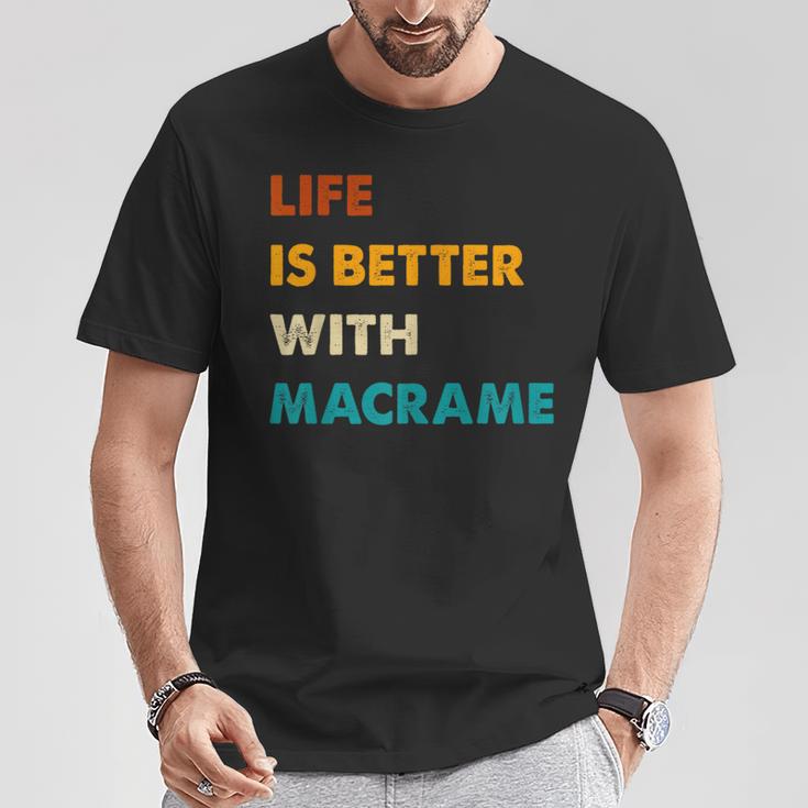 Macrame Life Is Better With Macrame T-Shirt Unique Gifts