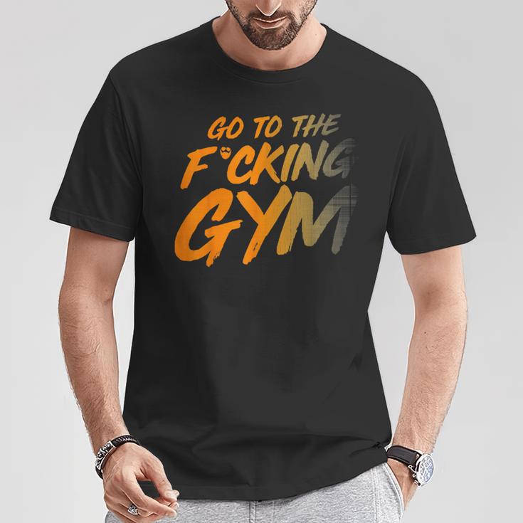 Geh Inserdammte Fitnessstudio Gehen Sie Ins Fitnessstudio F T-Shirt Lustige Geschenke