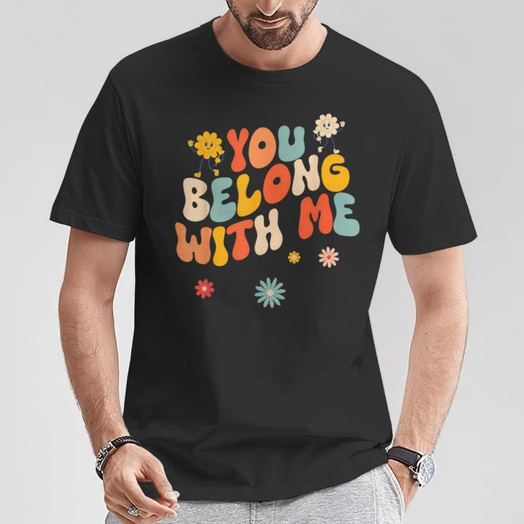 Groovy Valentine You Belong With Me T-Shirt Unique Gifts