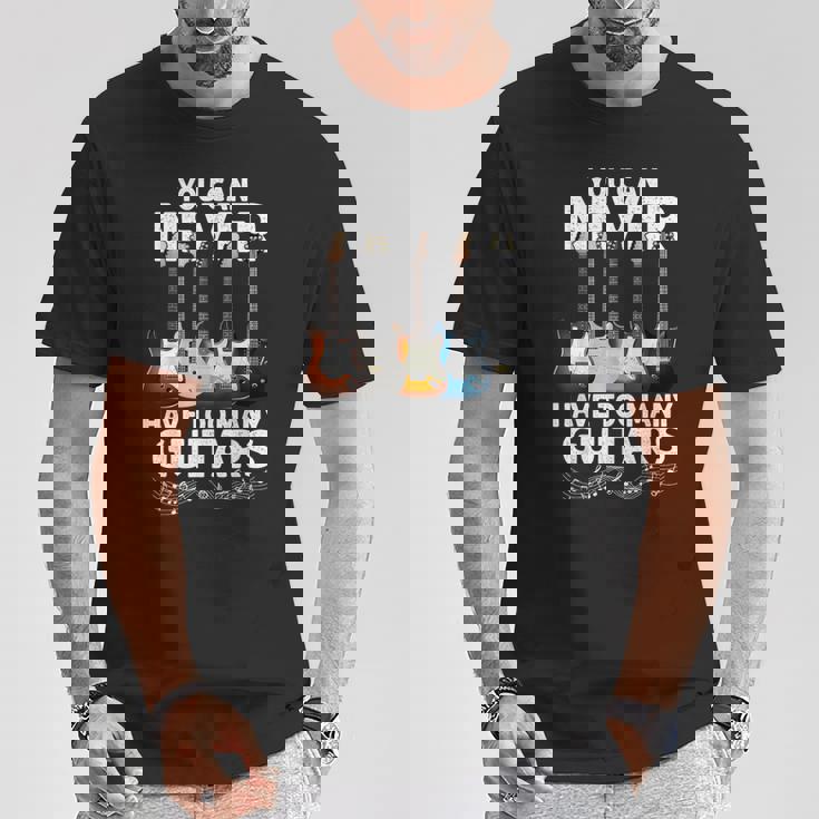 You Can Never Have Too Many Guitars Guitar Player T-Shirt Personalized Gifts You Can Never Have Too Many Guitars Guitar Player T-Shirt Personalized Gifts