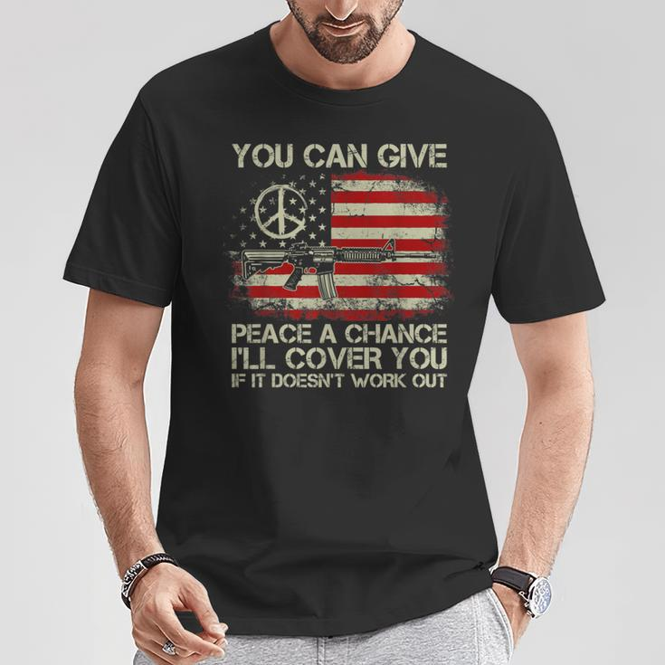 Gun Rights You Can Give Peace A Chance I'll Cover You T-Shirt Unique Gifts