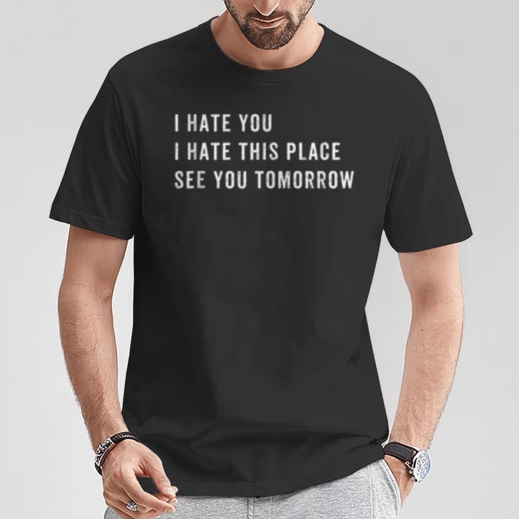 I Hate You I Hate This Place See You Tomorrow Tank T-Shirt Unique Gifts