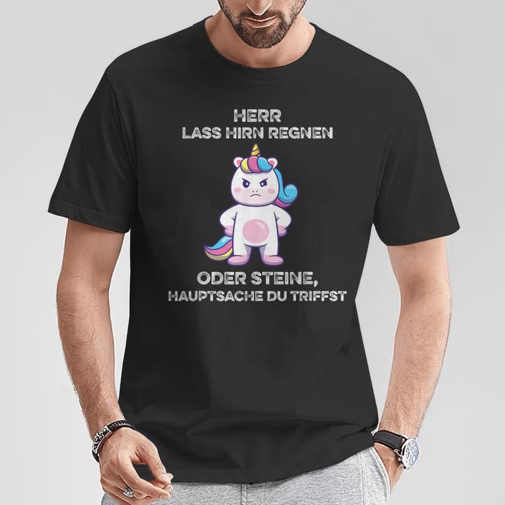 Herr Lass Hirn Regnen Oder Stein Genervt Unicorn Saying T-Shirt Lustige Geschenke