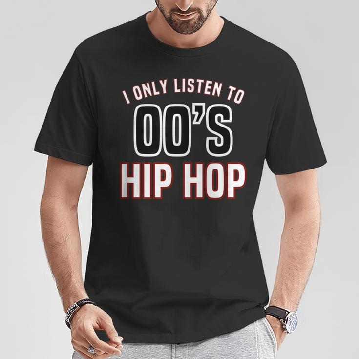 Hip Hop Music I Only Listen To 2000S Hip Hop T-Shirt Unique Gifts