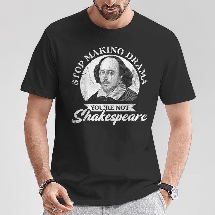 Hörauf Drama Zu Machen Du Bist Nicht Shakespeare T-Shirt Lustige Geschenke