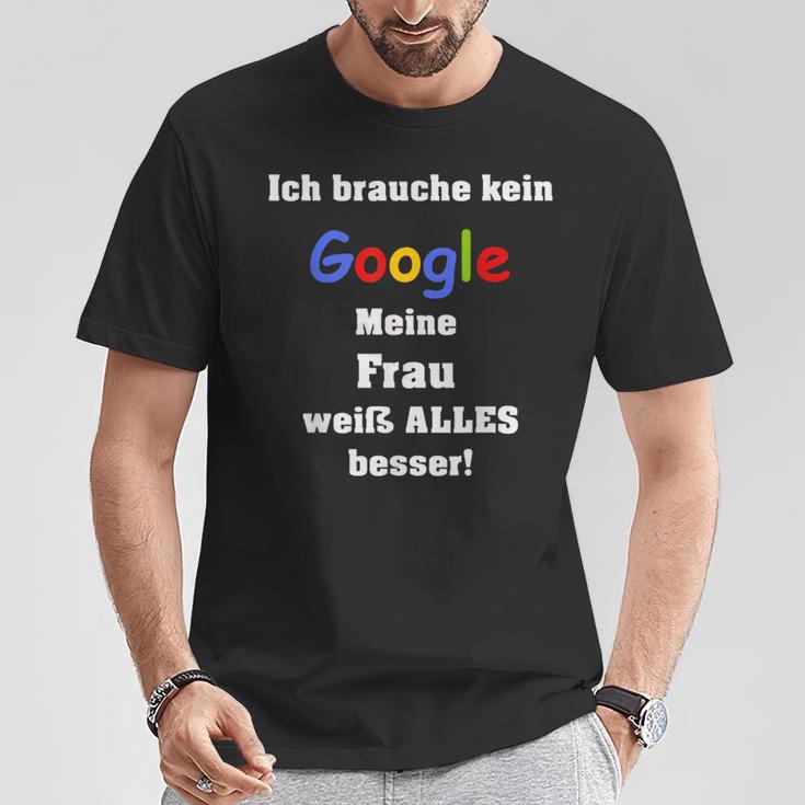 Ich Brauche Keine Suchmaschine Meine Frau Weiß Alles Besser I Don't T-Shirt Lustige Geschenke