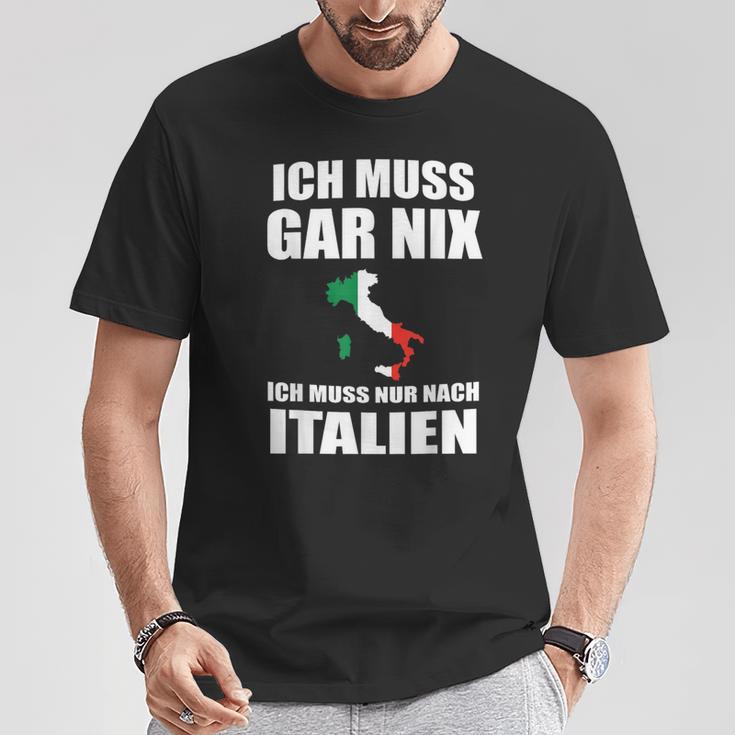 Ich Muss Gar Nix Ich Muss Nur Nach Italien T-Shirt Lustige Geschenke