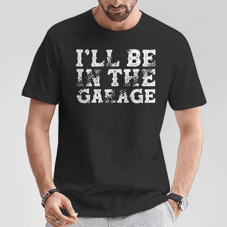 I'll Be In The Garage Auto Mechanic Project Car Builder T-Shirt Funny Gifts