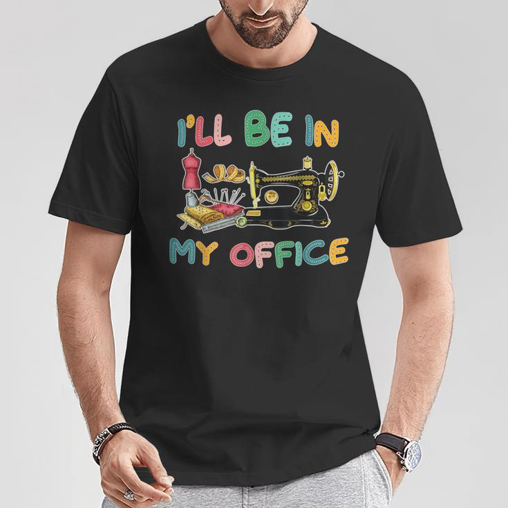 I'll Be In My Office Sewing Quilting Lovers Quilting Idea T-Shirt Unique Gifts