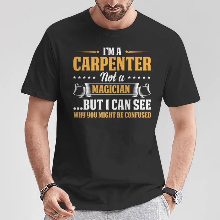 I'm A Carpenter Not A Magician Be Confused T-Shirt Unique Gifts
