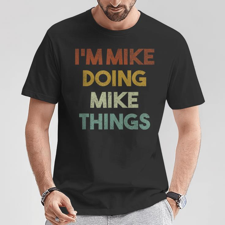I'm Mike Doing Mike Things First Name Mike T-Shirt Funny Gifts