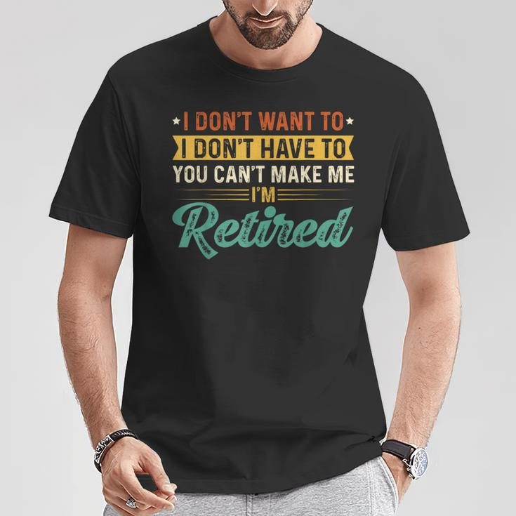 I’M Retired Retirement Retirees I Don’T Want To T-Shirt Unique Gifts