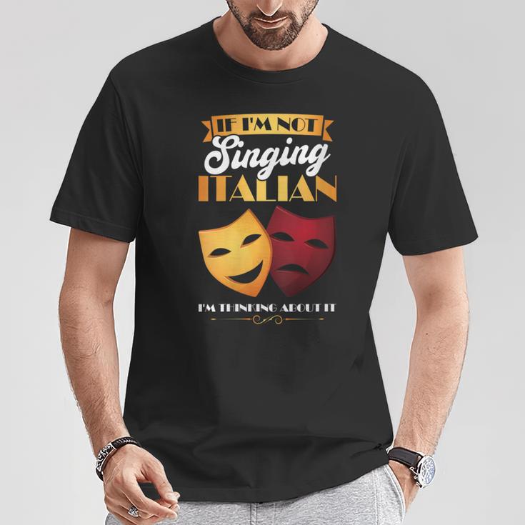 I'm Thinking About Singing Italian Opera Singer T-Shirt Unique Gifts