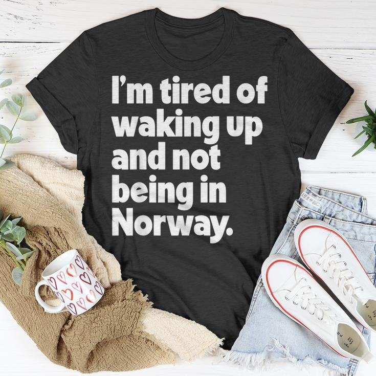 I'm Tired Of Waking Up And Not Being In Norway T-Shirt Unique Gifts