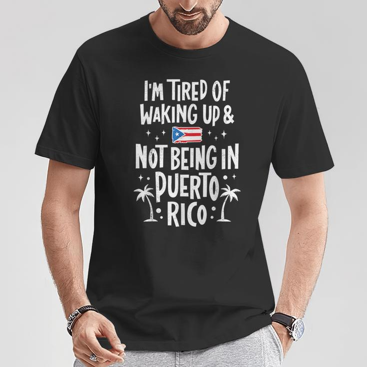 I'm Tired Of Waking Up And Not Being In Puerto Rico T-Shirt Personalized Gifts