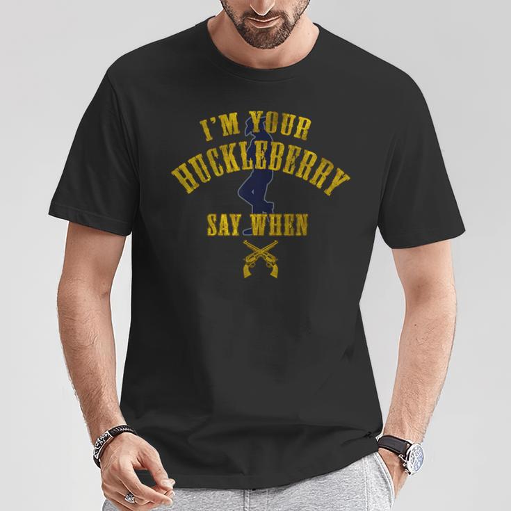 I'm You're Huckleberry Say When Men's T-Shirt Unique Gifts