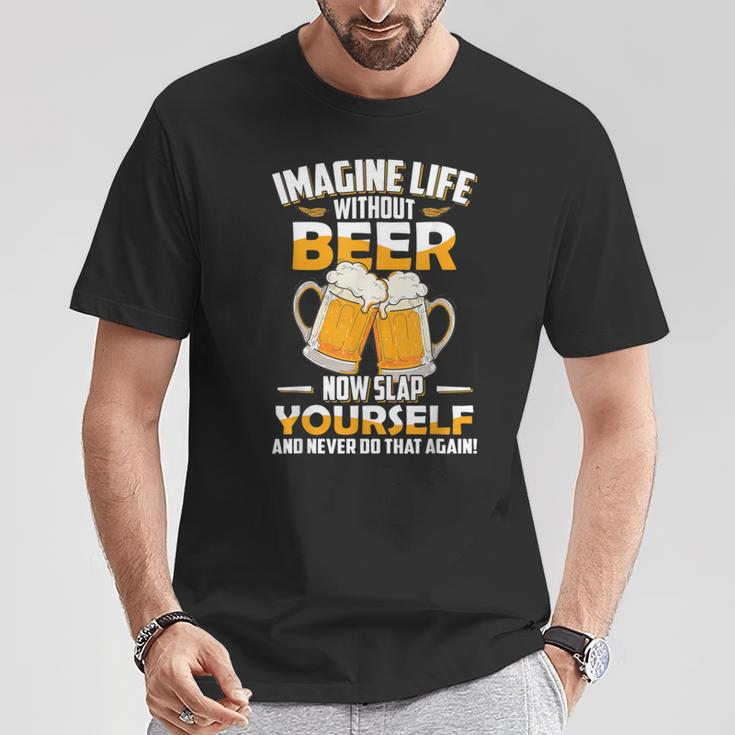 Imagine Life Without Beer Now Slap Yourself Never Do That T-Shirt Unique Gifts