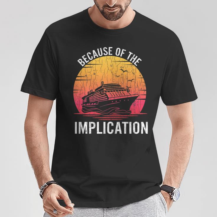 Because Of Implication Boat Cruise Boating Graphic T-Shirt Unique Gifts