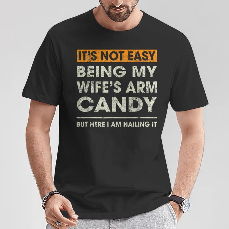 It's Not Easy Being My Wife's Arm Candy Sayings Men T-Shirt Unique Gifts