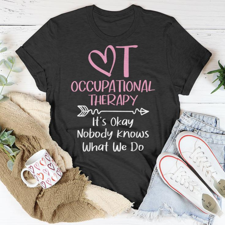 It's Okay Nobody Knows What We Do Occupational Therapy Ota T-Shirt Unique Gifts