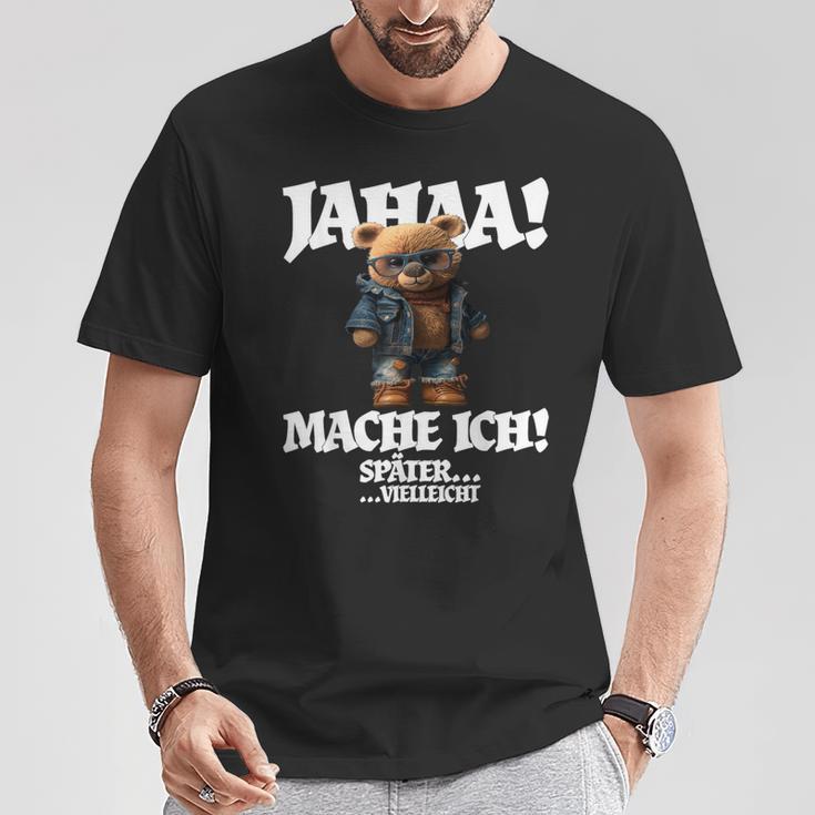 Jahaa Mache Ich Späterielleicht Teddy With Sayings T-Shirt Lustige Geschenke