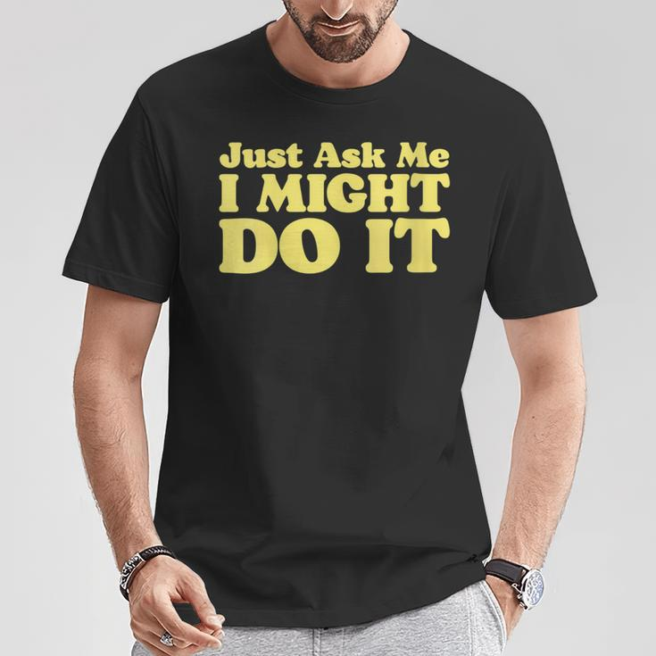 Just Ask Me I Might Do It Dare Minimalist Ironic 80S T-Shirt Unique Gifts