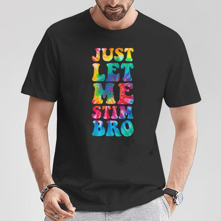 Just Let Me Stim Bro Autistic Autism Awareness Month Tie Dye T-Shirt Unique Gifts
