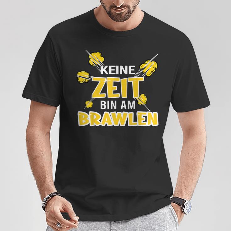 Keine Zeit Bin Am Brawlen Kein Zeit Bin Am Brawlen T-Shirt Lustige Geschenke