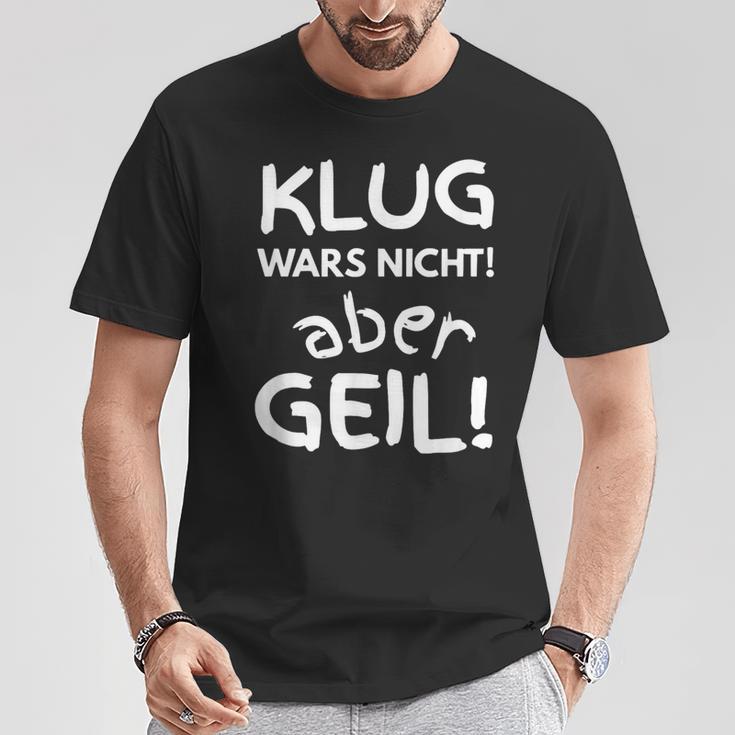 Klug Wars Nicht Aber Geil Sayings Idea T-Shirt Lustige Geschenke